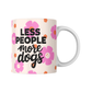 Mok Less people more dogs